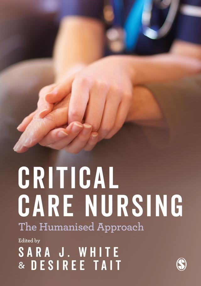 Critical Care Nursing: the Humanised Approach by Sara J. White