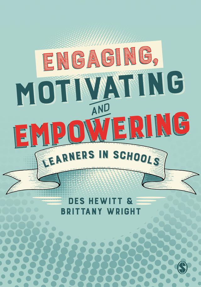 Engaging, Motivating and Empowering Learners in Schools by Des Hewitt