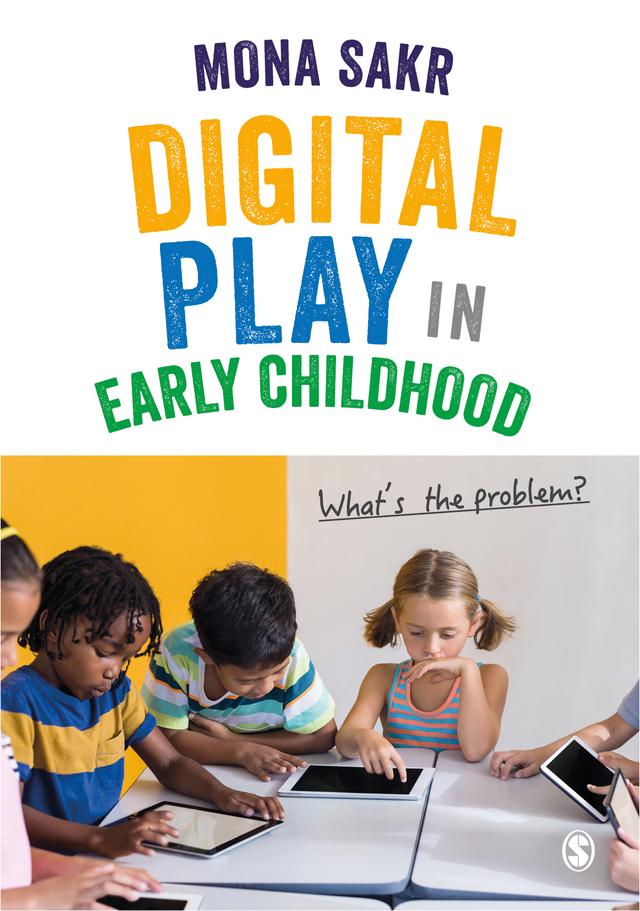 Digital Play in Early Childhood by Mona Sakr