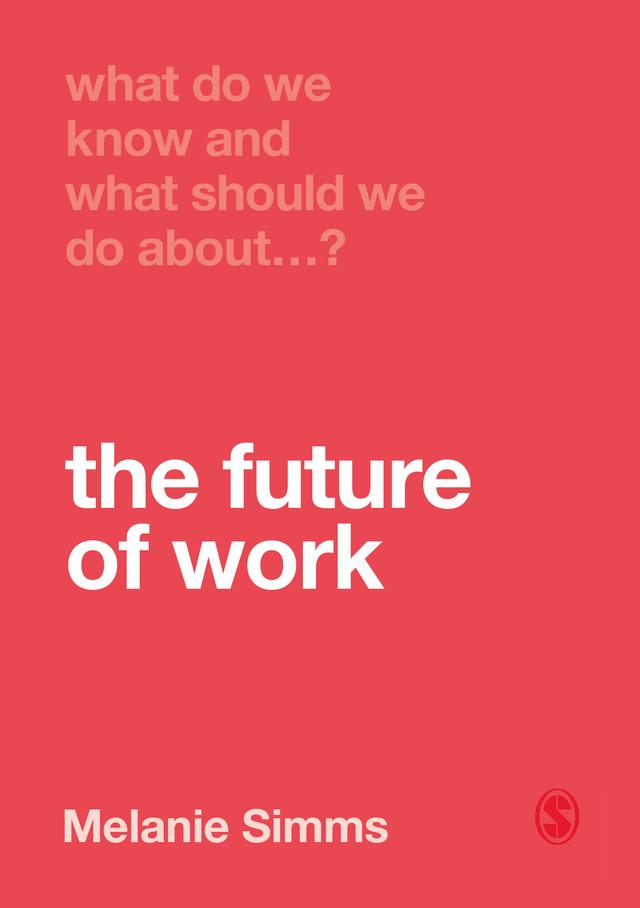 What Do We Know and What Should We Do About the Future of Work? by Melanie Simms