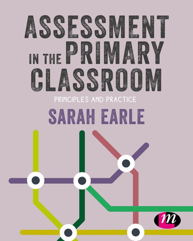Assessment in the Primary Classroom by Sarah Earle