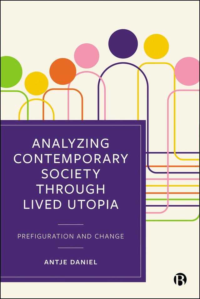Analysing Contemporary Society through Lived Utopia by Antje Daniel