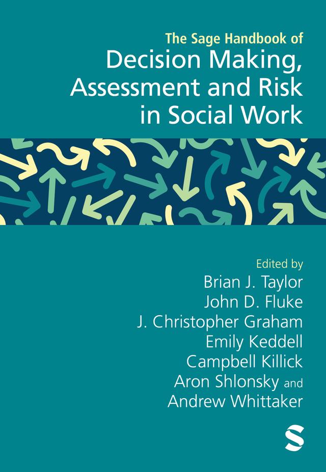 The Sage Handbook of Decision Making, Assessment and Risk in Social Work by Brian J. Taylor