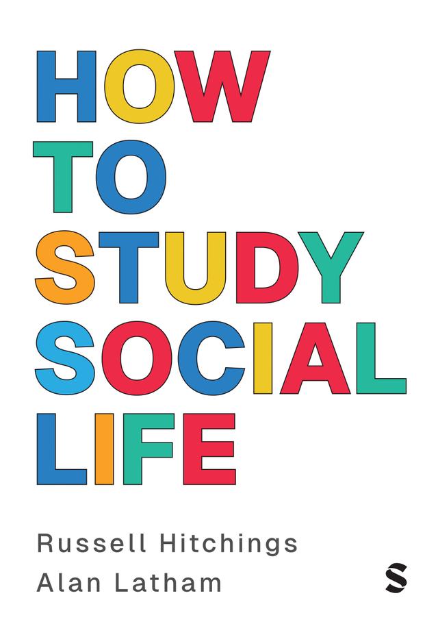 How to Study Social Life by Alan Latham, Russell Hitchings