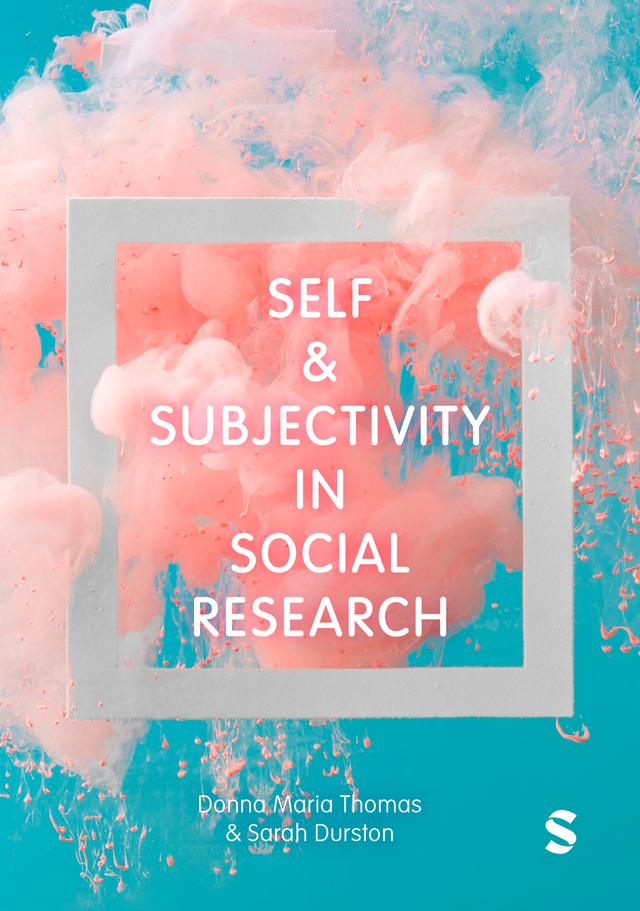Self and Subjectivity in Social Research by Donna Maria Thomas, Sarah Durston