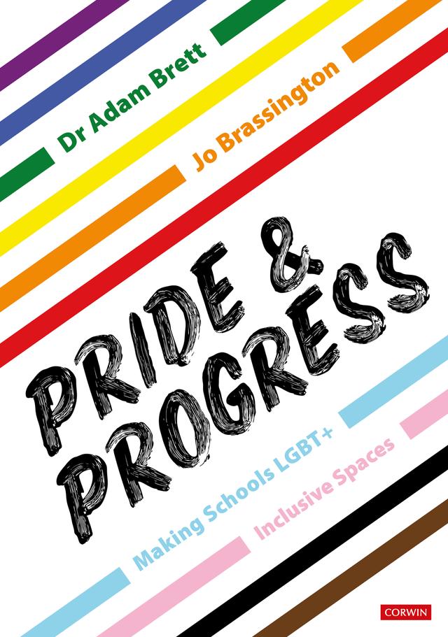 Pride and Progress: Making Schools LGBT+ Inclusive Spaces by Adam Brett