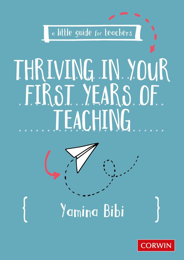 A Little Guide for Teachers: Thriving in Your First Years of Teaching by Yamina Bibi