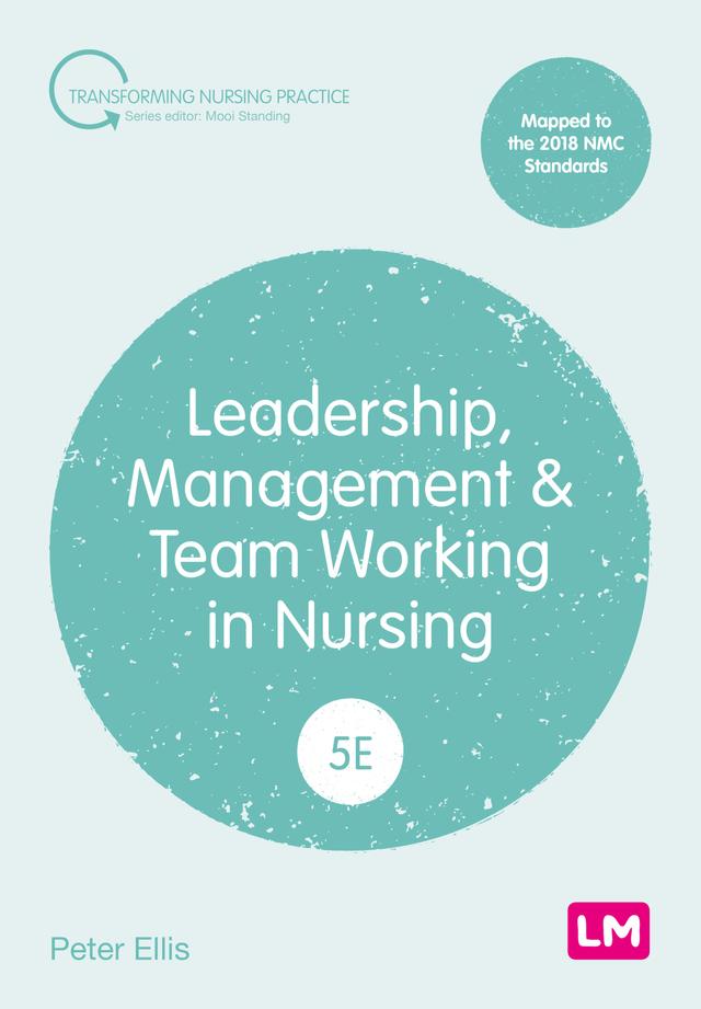 Leadership, Management and Team Working in Nursing by Peter Ellis