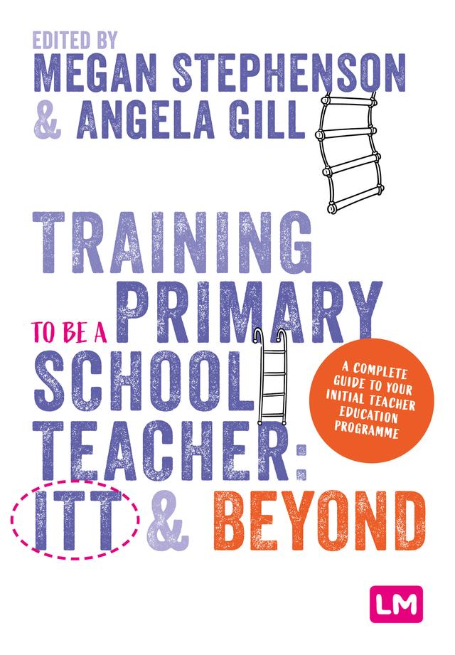 Training to be a Primary School Teacher: ITT and Beyond by Megan Stephenson