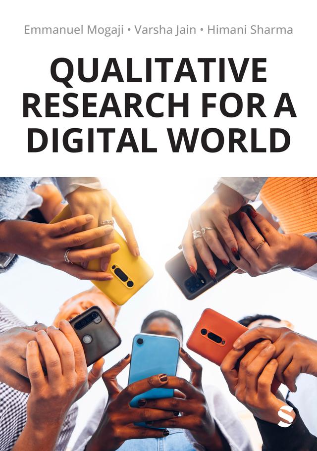 Qualitative Research for a Digital World by Emmanuel Mogaji, Himani Sharma, Varsha Jain