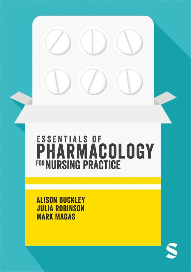 Essentials of Pharmacology for Nursing Practice by Alison Buckley, Julia Robinson, Mark Magas