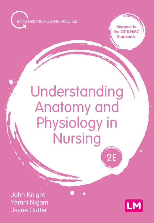 Understanding Anatomy and Physiology in Nursing by John Knight