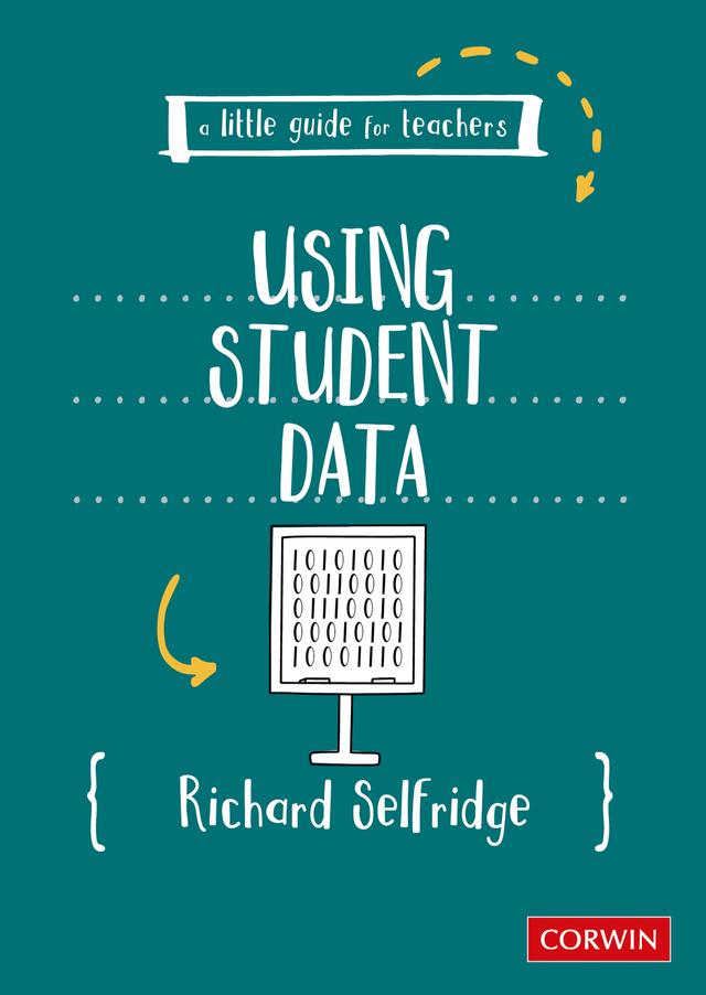A Little Guide for Teachers: Using Student Data by Richard Selfridge