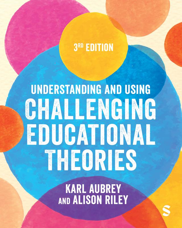 Understanding and Using Challenging  Educational Theories by Karl Aubrey