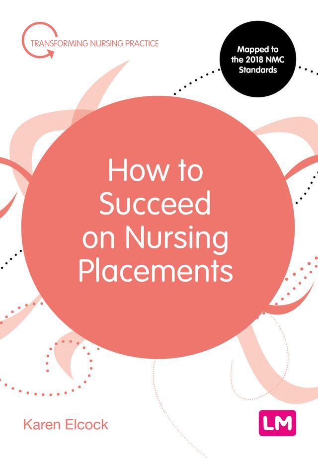 How to Succeed on Nursing Placements by Karen Elcock