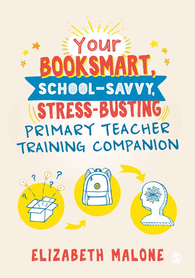 Your Booksmart, School-savvy, Stress-busting Primary Teacher Training Companion by Elizabeth Malone