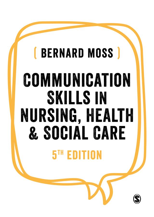 Communication Skills in Nursing, Health and Social Care by Bernard Moss