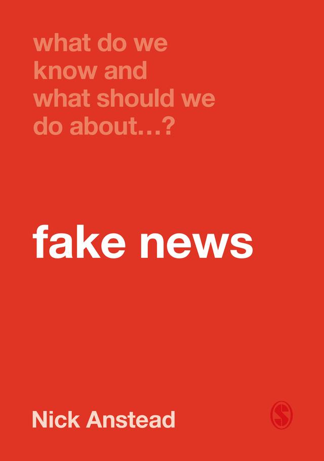 What Do We Know and What Should We Do About Fake News? by Nick Anstead