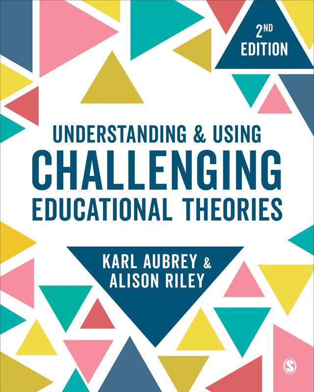 Understanding and Using Challenging  Educational Theories by Karl Aubrey