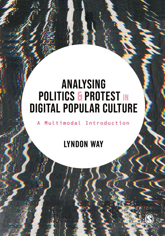 Analysing Politics and Protest in Digital Popular Culture by Lyndon Way