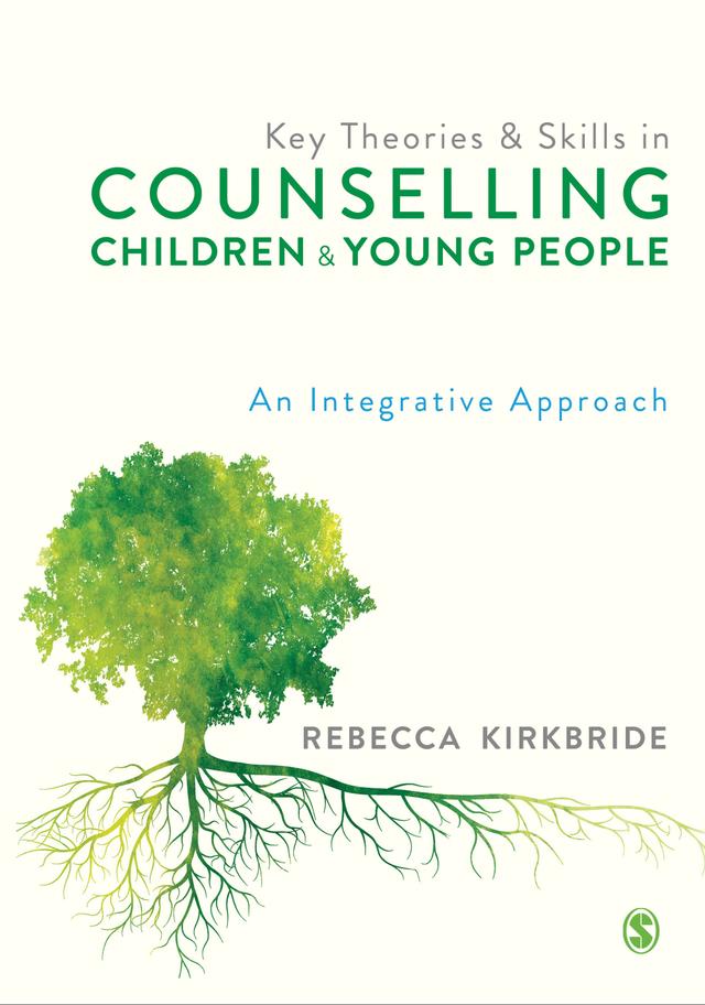 Key Theories and Skills in Counselling Children and Young People by Rebecca Kirkbride