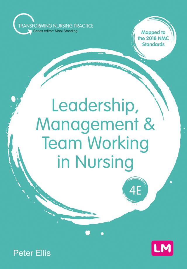 Leadership, Management and Team Working in Nursing by Peter Ellis