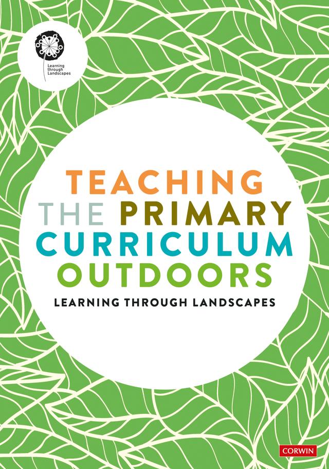 Teaching the Primary Curriculum Outdoors by Learning Through Landscapes