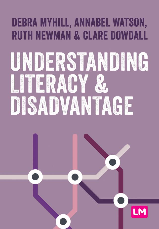Understanding Literacy and Disadvantage by Debra Myhill