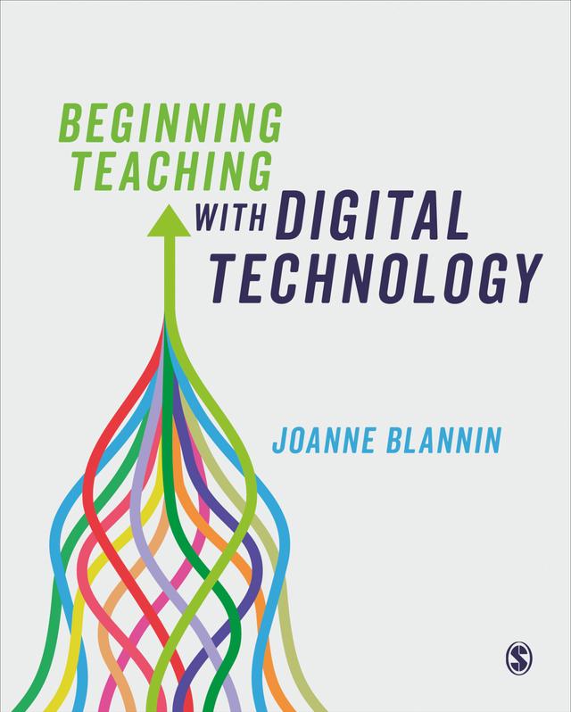 Beginning Teaching with Digital Technology by Joanne Blannin