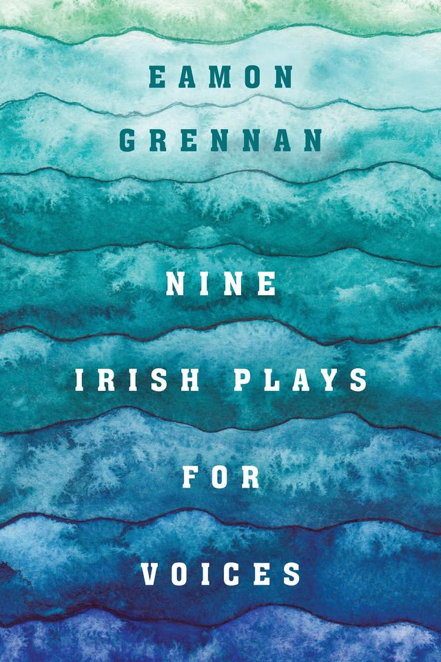 Nine Irish Plays for Voices by Eamon Grennan