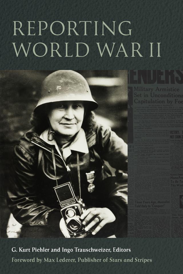 Reporting World War II by Alan Delozier, Alexander Lovelace, Carolyn Edy, Douglass Daniel, G. Kurt Piehler, Henry Oinas-Kukkonen, Ingo Trauschweizer, James Austin Sandy, Karen Garner, Kendall Cosley, Larry Greene, Nathaniel L. Moir, Steven Casey, Victoria Sotvedt