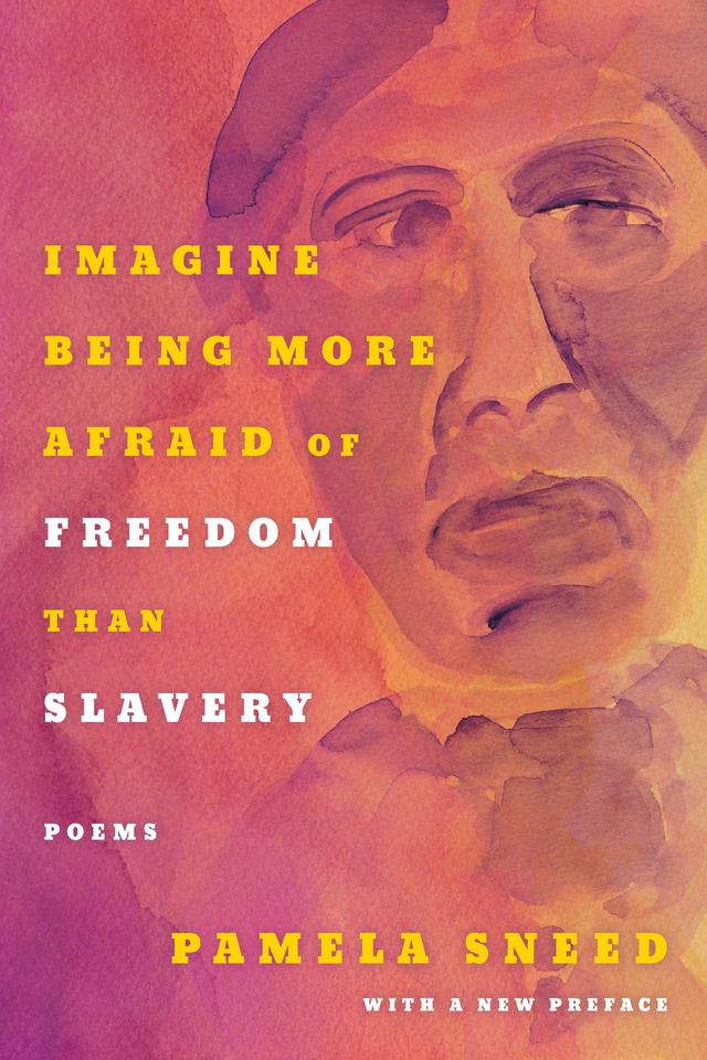 Imagine Being More Afraid of Freedom than Slavery by Pamela Sneed
