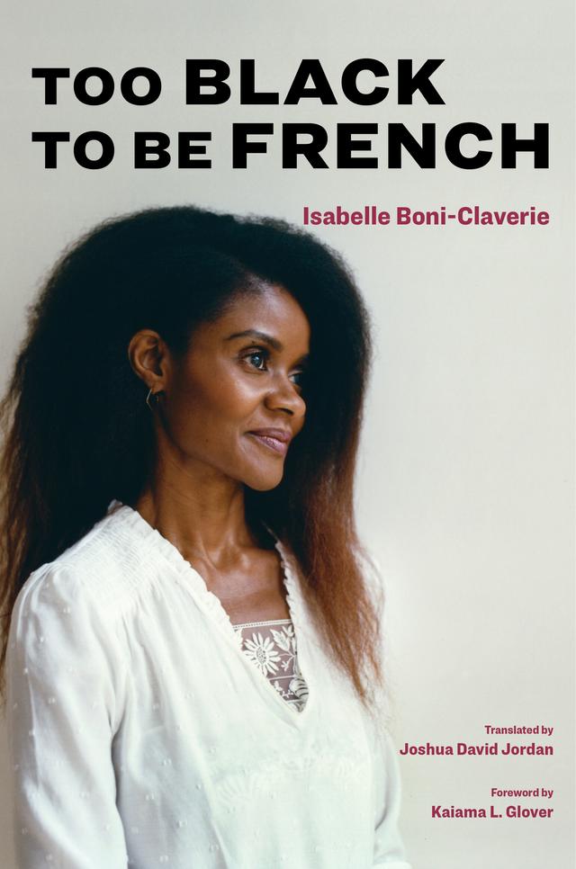 Too Black to Be French by Isabelle Boni-Claverie, Joshua David Jordan, Kaiama Glover