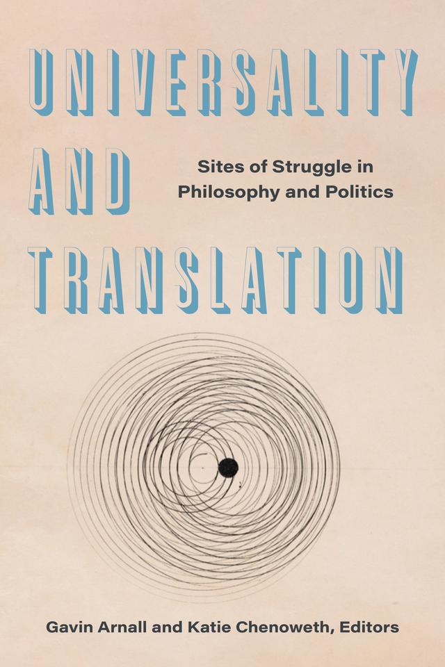 Universality and Translation by Barbara Cassin, Benjamin Conisbee Baer, Cate Reilly, Gary Wilder, Gavin Arnall, Gavin Walker, Katie Chenoweth, Naomi Waltham-Smith, Peter Thomas, Souleymane Bachir Diagne