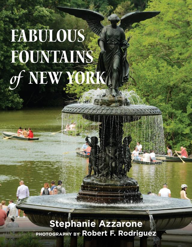 Fabulous Fountains of New York by Robert F. Rodriguez, Stephanie Azzarone