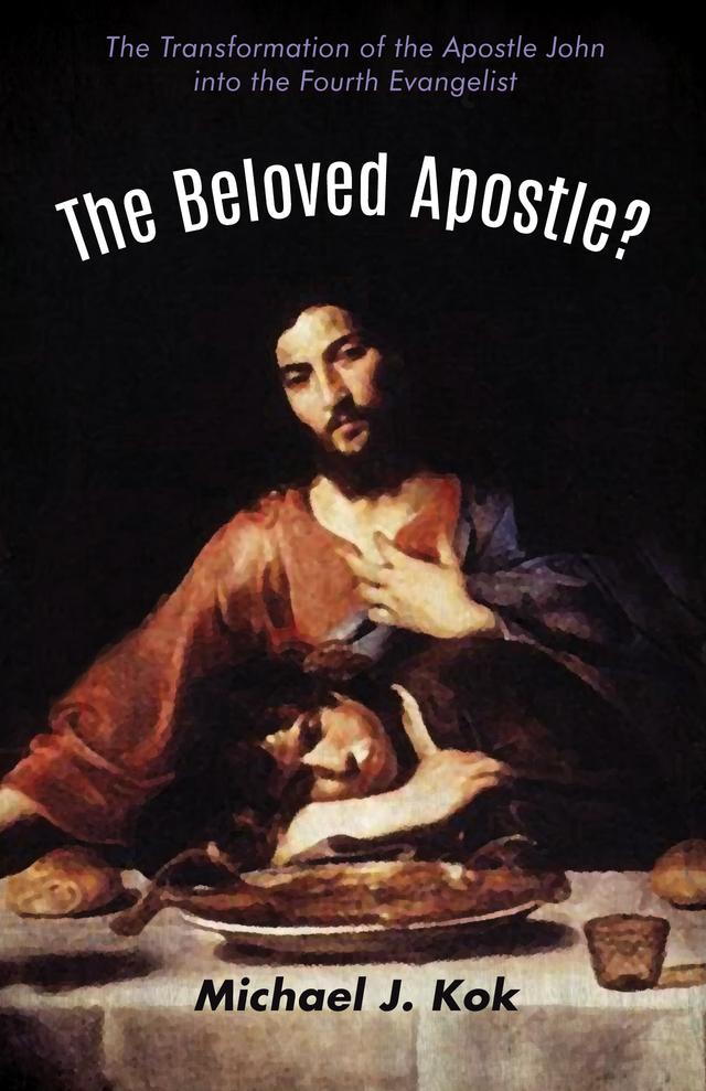 The Beloved Apostle? by Michael J. Kok
