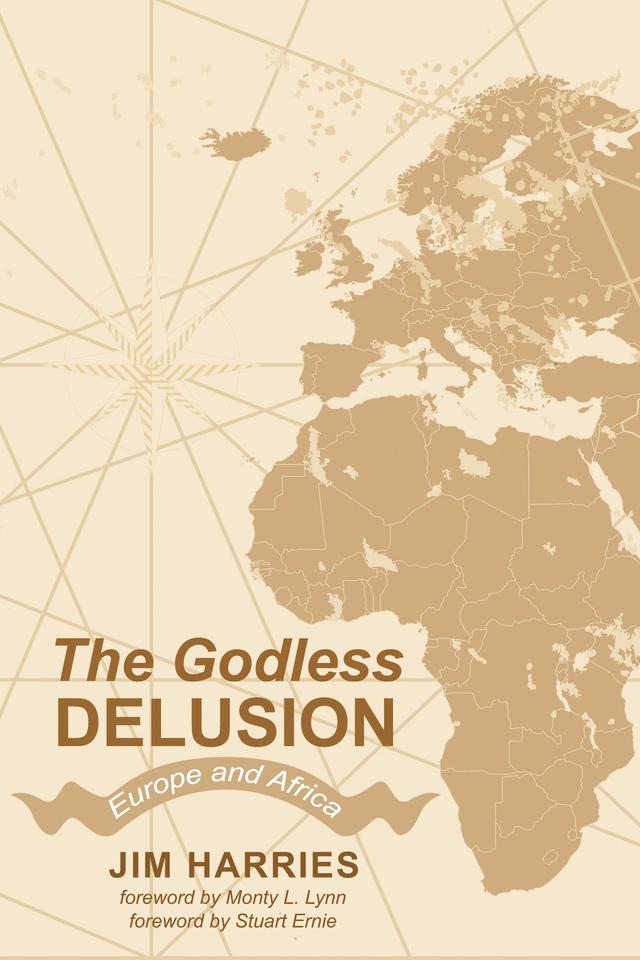The Godless Delusion by Jim Harries, Monty L. Lynn, Stuart Ernie