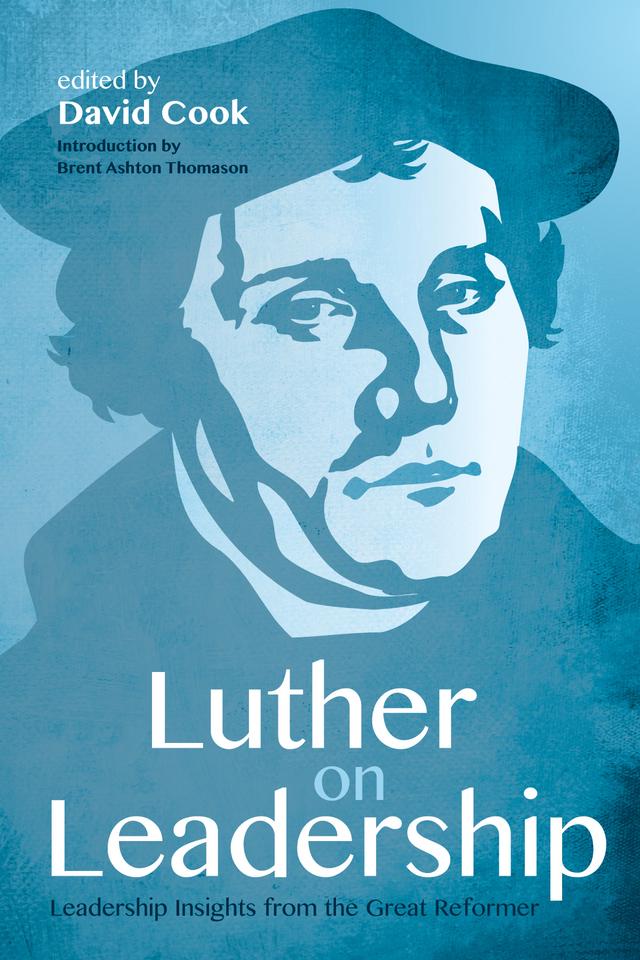 Luther on Leadership by Brent Ashton Thomason, David D. Cook