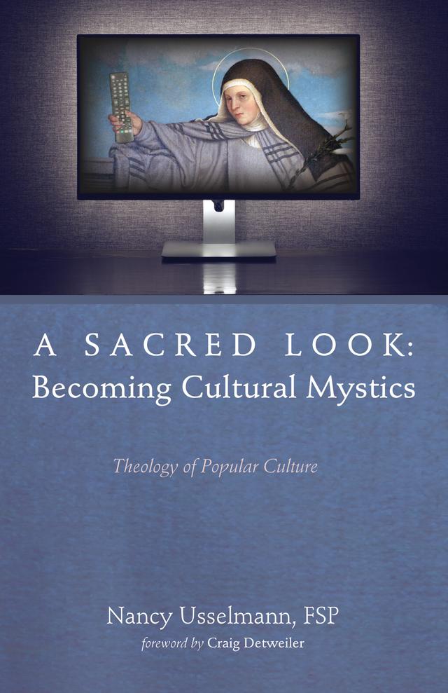 A Sacred Look: Becoming Cultural Mystics by Craig Detweiler, Nancy Usselmann