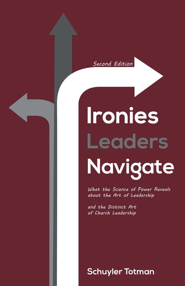 Ironies Leaders Navigate, Second Edition by Schuyler Totman