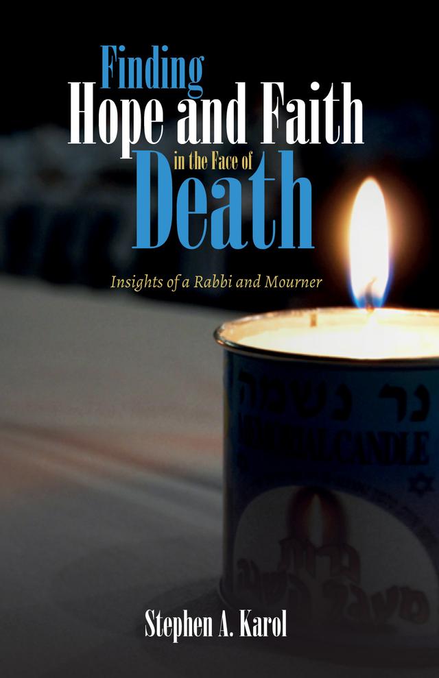 Finding Hope and Faith in the Face of Death by Stephen A. Karol