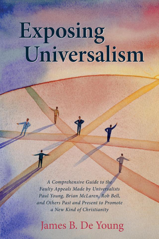 Exposing Universalism by James B. De Young