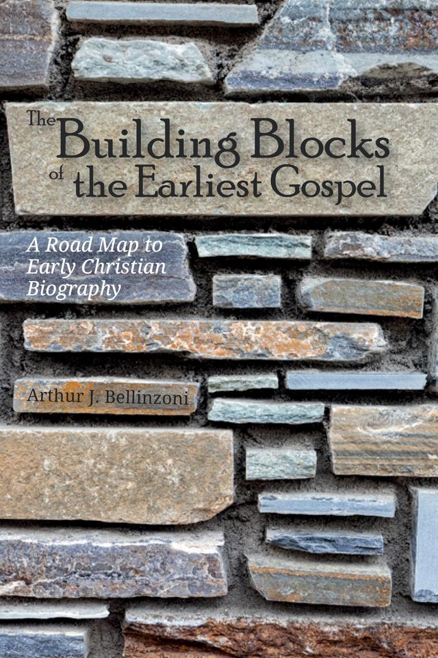 The Building Blocks of the Earliest Gospel by Arthur J. Bellinzoni