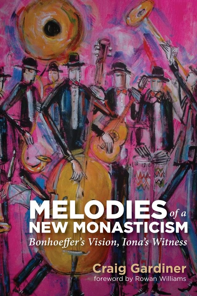 Melodies of a New Monasticism by Craig Gardiner, Rowan Williams