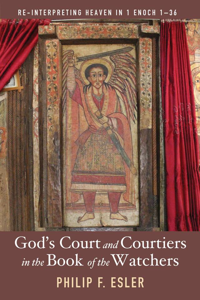 God’s Court and Courtiers in the Book of the Watchers by Philip Francis Esler