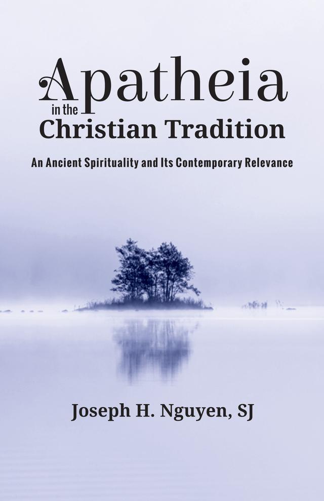 Apatheia in the Christian Tradition by Joseph H. Nguyen SJ