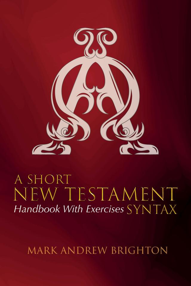 A Short New Testament Syntax by Mark Andrew Brighton