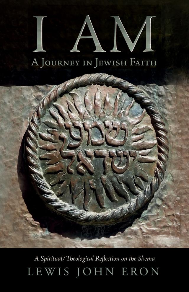 I AM: A Journey in Jewish Faith by Lewis John Eron