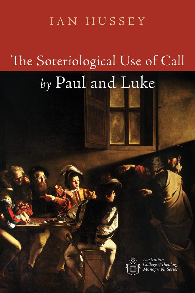 The Soteriological Use of Call by Paul and Luke by Ian Hussey
