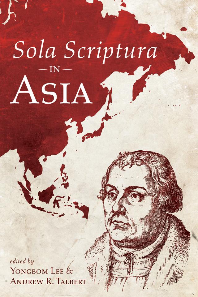 Sola Scriptura in Asia by Andrew R. Talbert, Yongbom Lee